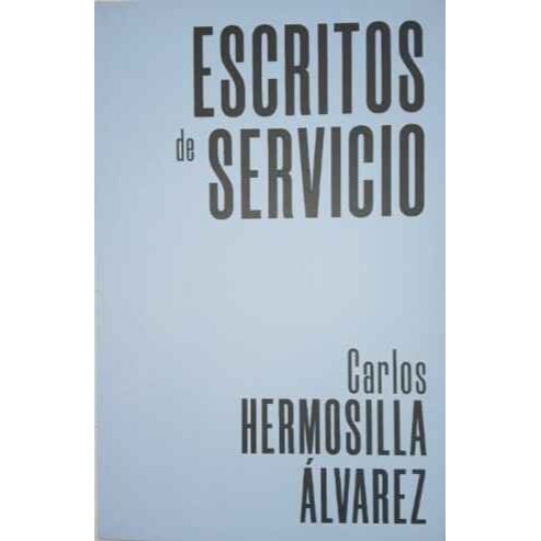 ESCRITOS DE SERVICIO - CARLOS HERMOSILLA ALVAREZ | LIBRO