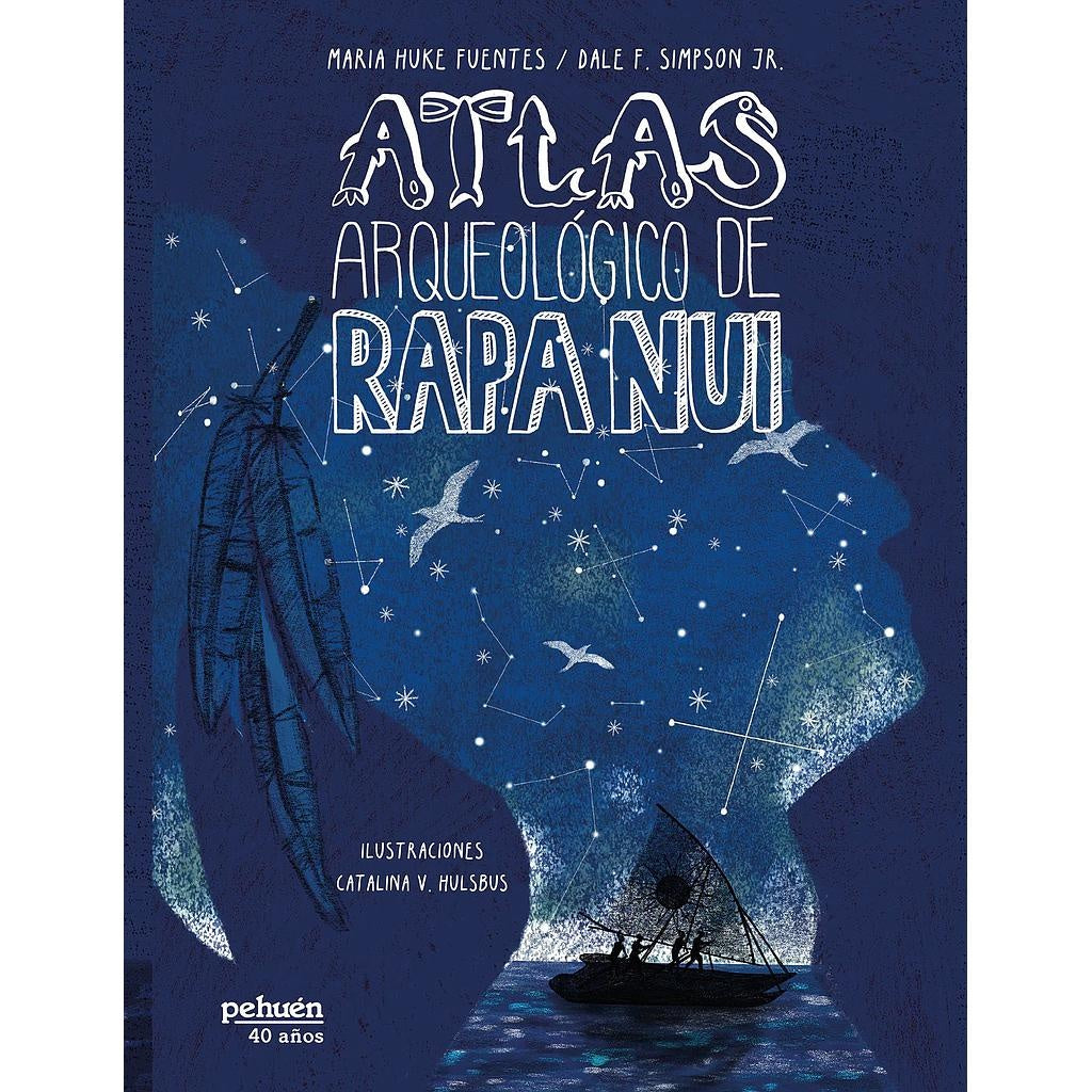 ATLAS ARQUEOLOGICO DE RAPA NUI (PEHUEN) - MARÍA HUKE FUENTES, DALE F.SIMPSON JR., CATALINA V. HULBUS, | LIBRO