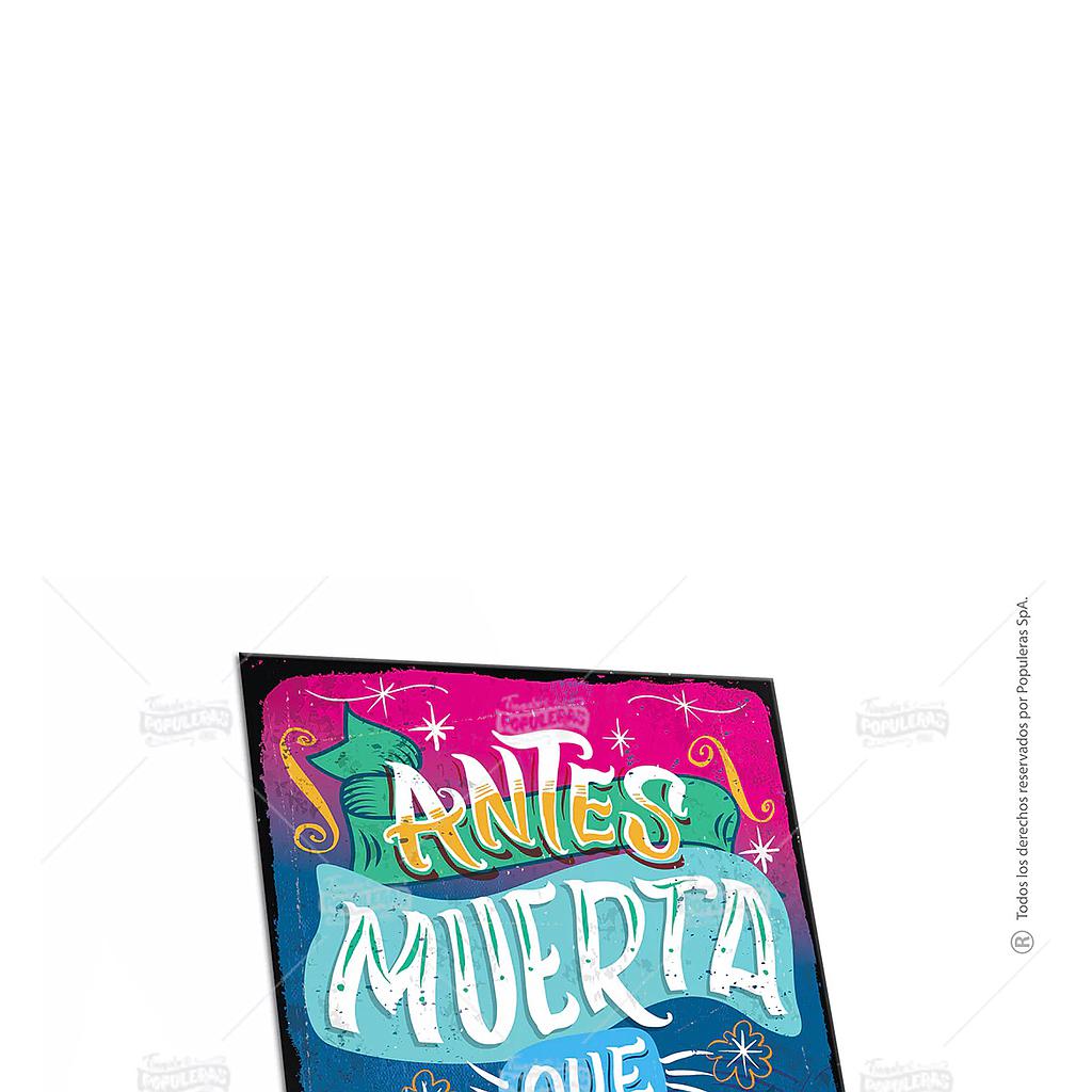 POSTAL POPULERAS - ANTES MUERTA QUE SENCILLA
