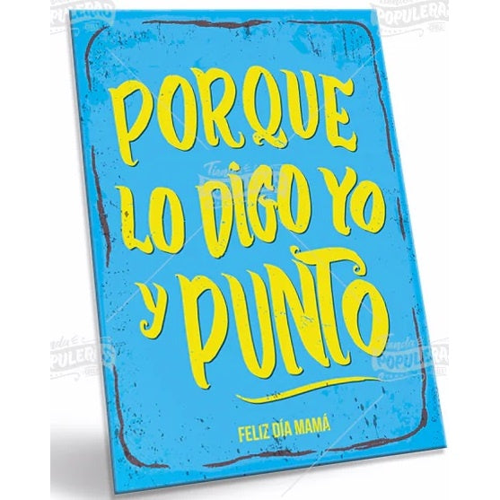 CARTEL CHICO PORQUE LO DIGO YO Y PUNTO (25x18)