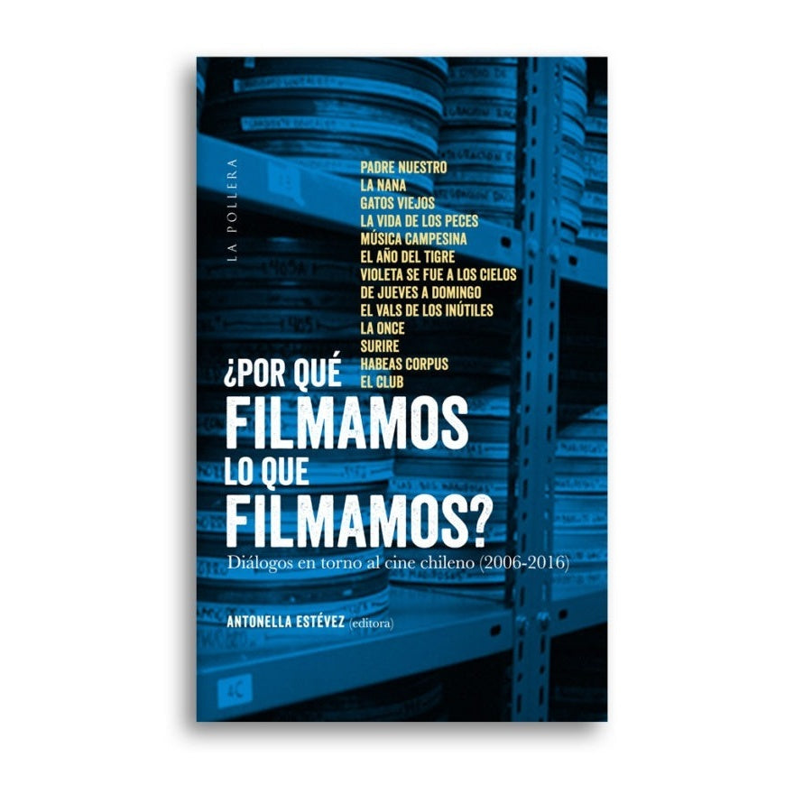 ¿POR QUE FILMAMOS LO QUE FILMAMOS? DIALOGOS EN TORNO AL CINE CHILENO (2006-2016)