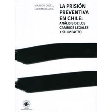 LA PRISION PREVENTIVA EN CHILE: ANALISIS DE LS CAMBIOS LEGALES Y SU IMPACTO