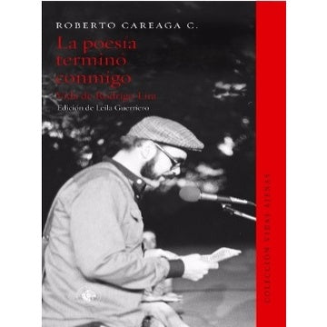LA POESIA TERMINO CONMIGO. VIDA DE RODRIGO LIRA