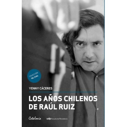LOS AÑOS CHILENOS DE RAUL RUIZ
