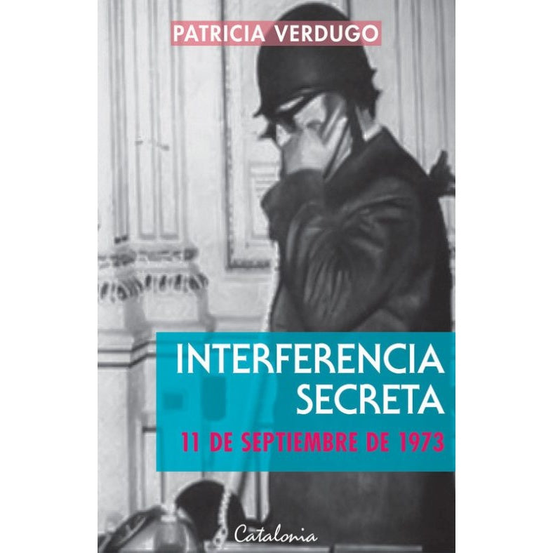 INTERFERENCIA SECRETA. 11 DE SEPTIEMBRE DE 1973