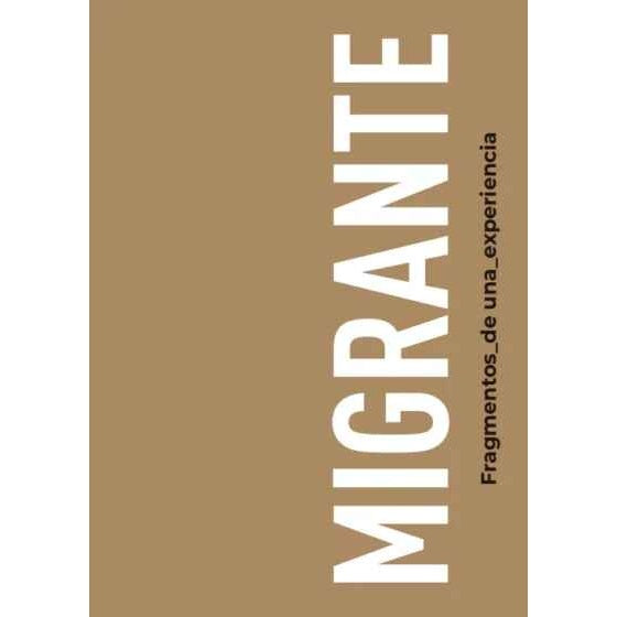 MIGRANTE. FRAGMENTOS DE UNA EXPERIENCIA