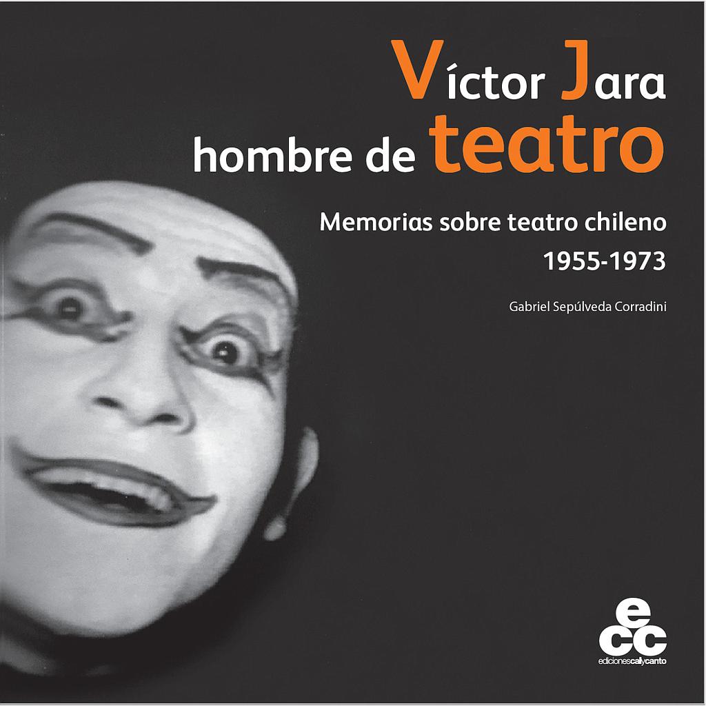 VICTOR JARA HOMBRE DE TEATRO. MEMORIAS SOBRE TEATRO CHILENO 1955-1973