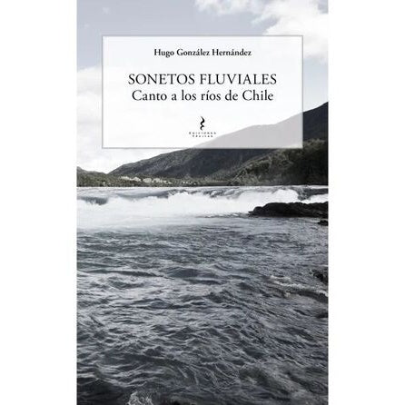 SONETOS FLUVIALES CANTO A LOS RIOS DE CHILE