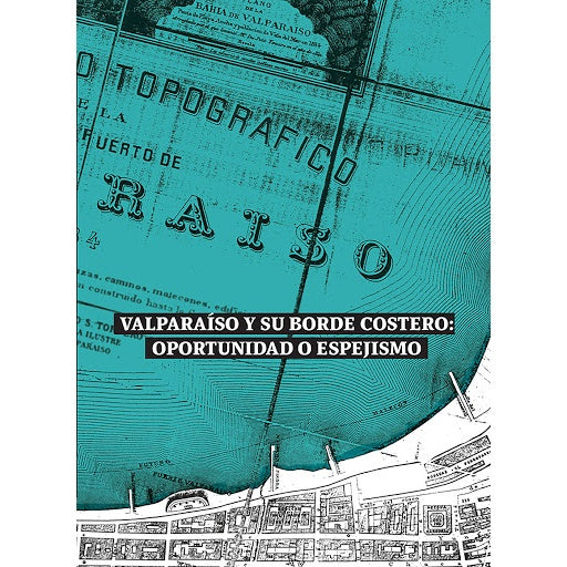 VALPARAISO Y SU BORDE COSTERO OPORTUNIDAD O ESPEJISMO