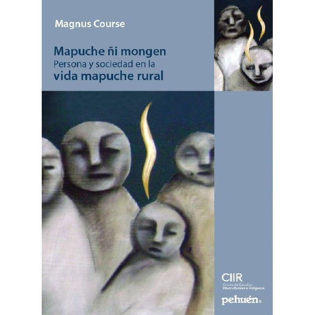 MAPUCHE ÑI MONGEN. PERSONA Y SOCIEDAD EN LA VIDA MAPUCHE RURAL