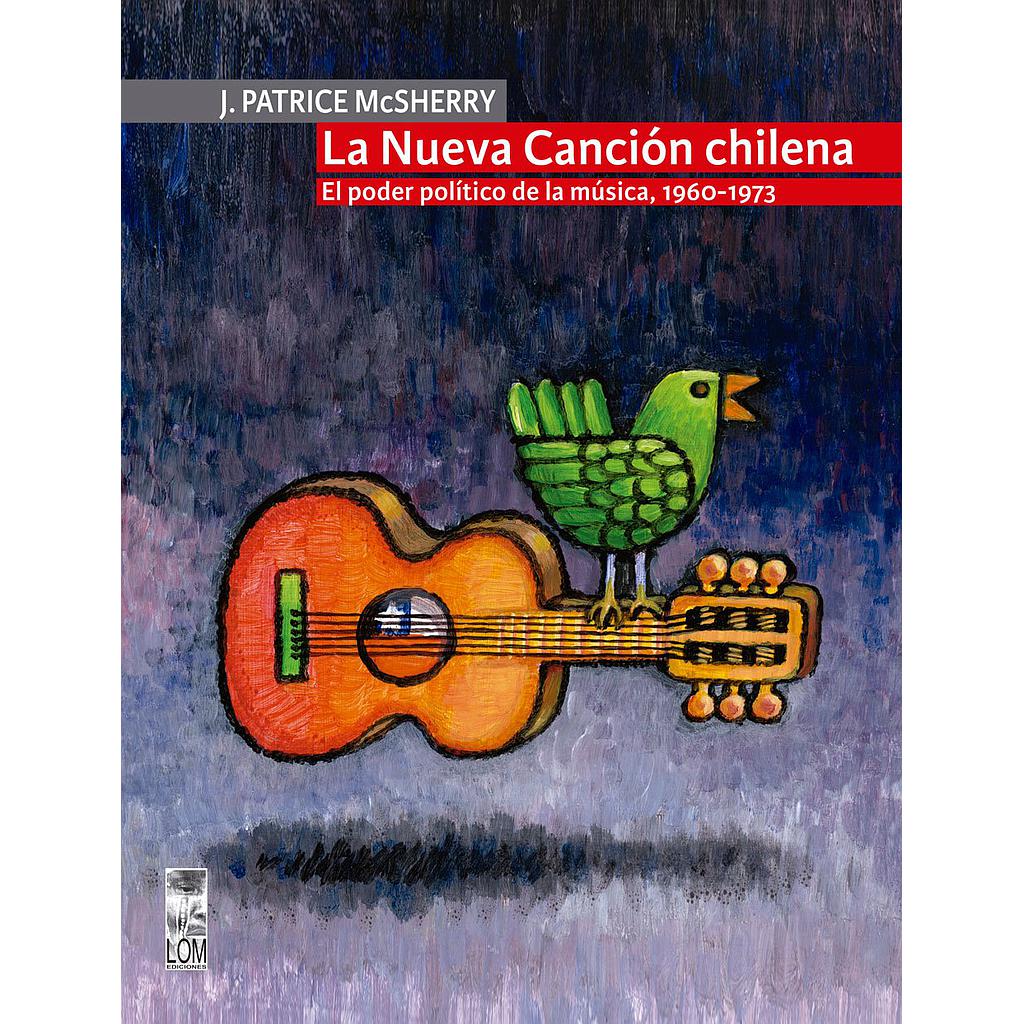 LA NUEVA CANCION CHILENA. EL PODER POLITICO DE LA MUSICA 1960-1973