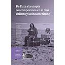 DE RUIZ A LA UTOPIA CONTEMPORANEA EN EL CINE CHILENO Y LATINOAMERICANO