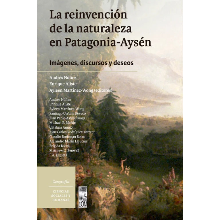 LA REINVENCIÓN DE LA NATURALEZA EN PATAGONIA-AYSÉN. IMÁGENES, DISCURSOS Y DESEOS