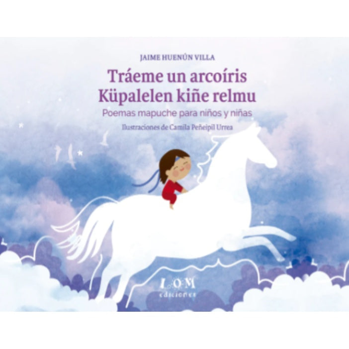 TRAEME UN ARCOÍRIS. POEMAS MAPUCHE PARA NIÑOS Y NIÑAS