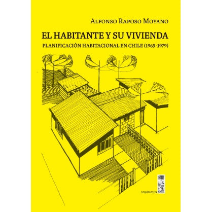 EL HABITANTE Y SU VIVIENDA. PLANIFICACION HABITACIONAL EN CHILE (1965-1979)