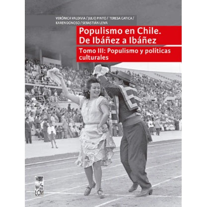 POPULISMO EN CHILE. DE IBAÑEZ A IBAÑEZ. TOMO 3: POPULISMO Y POLITICAS CULTURALES