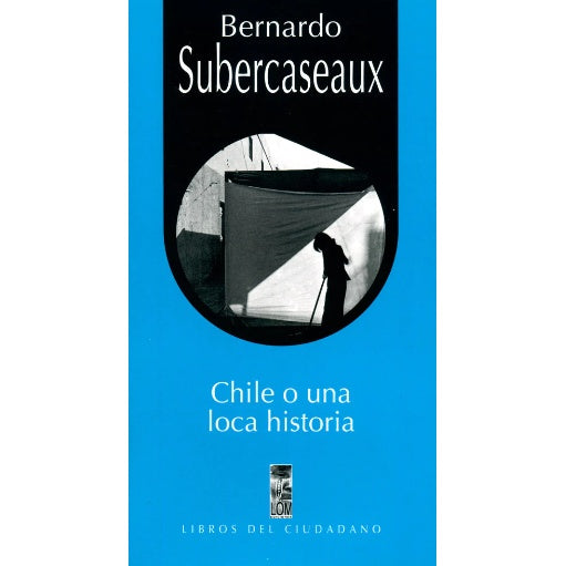 CHILE O UNA LOCA HISTORIA (COLECCION LIBROS DEL CIUDADANO)