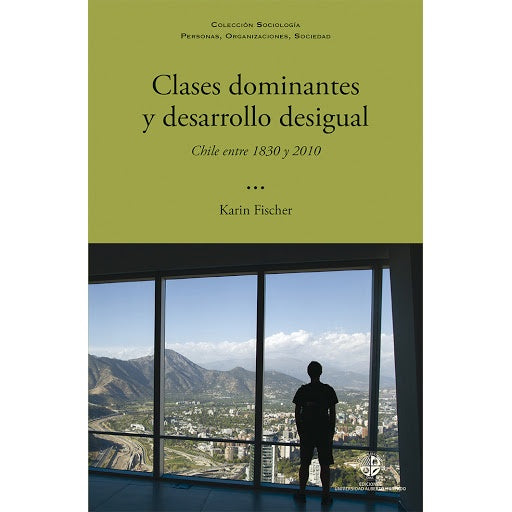 CLASES DOMINANTES Y DESARROLLO DESIGUAL. CHILE 1830 y 2010