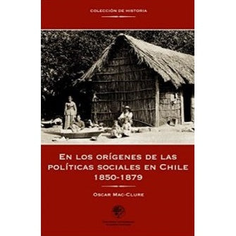 EN LOS ORIGENES DE LAS POLITICAS SOCIALES EN CHILE