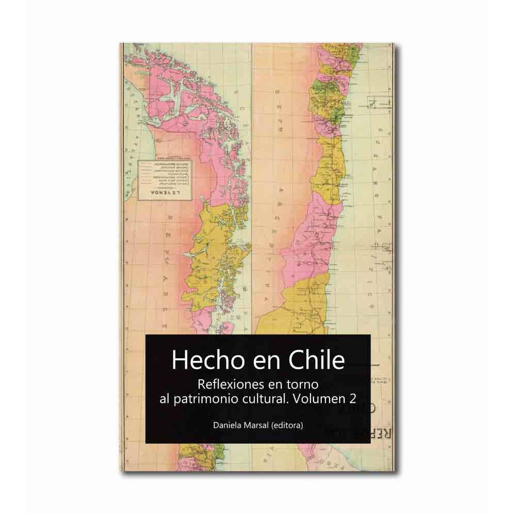 HECHO EN CHILE. VOL. 2 REFLEXIONES EN TORNO AL PATRIMONIO CULTURAL