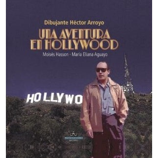 DIBUJANTE HECTOR ARROYO "UNA AVENTURA EN HOLLYWOOD"