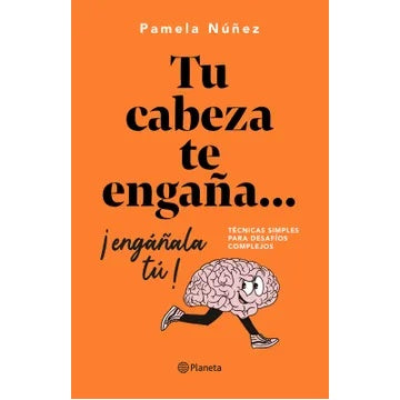 TU CABEZA TE ENGAÑA. ENGAÑALA TU