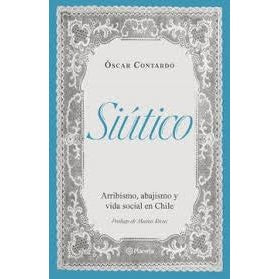 SIUTICO ARRIBISMO ABAJISMO Y VIDA SOCIAL EN CHILE (NUEVA EDICION)