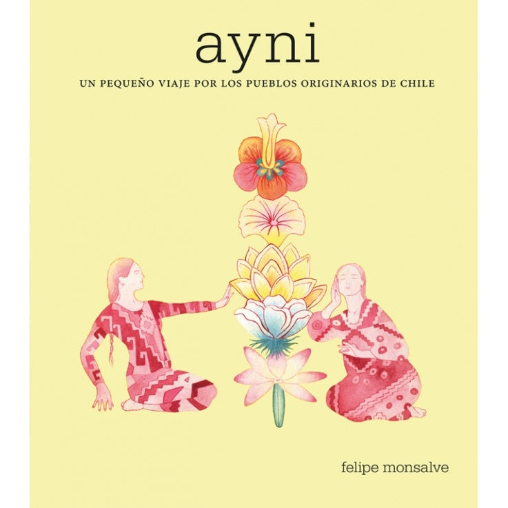 AYNI. UN PEQUEÑO VIAJE POR LOS PUEBLOS ORIGINARIOS DE CHILE