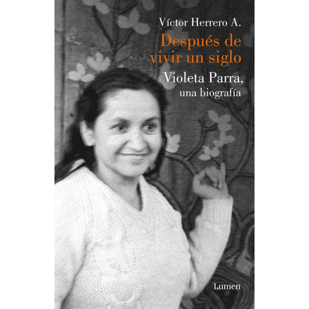 DESPUES DE VIVIR UN SIGLO. VIOLETA PARRA UNA BIOGRAFIA