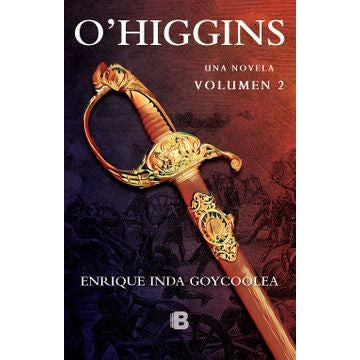 O'HIGGINS. UNA NOVELA. VOLUMEN 2