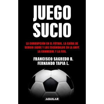 JUEGO SUCIO. LA CORRUPCION EN EL FUTBOL