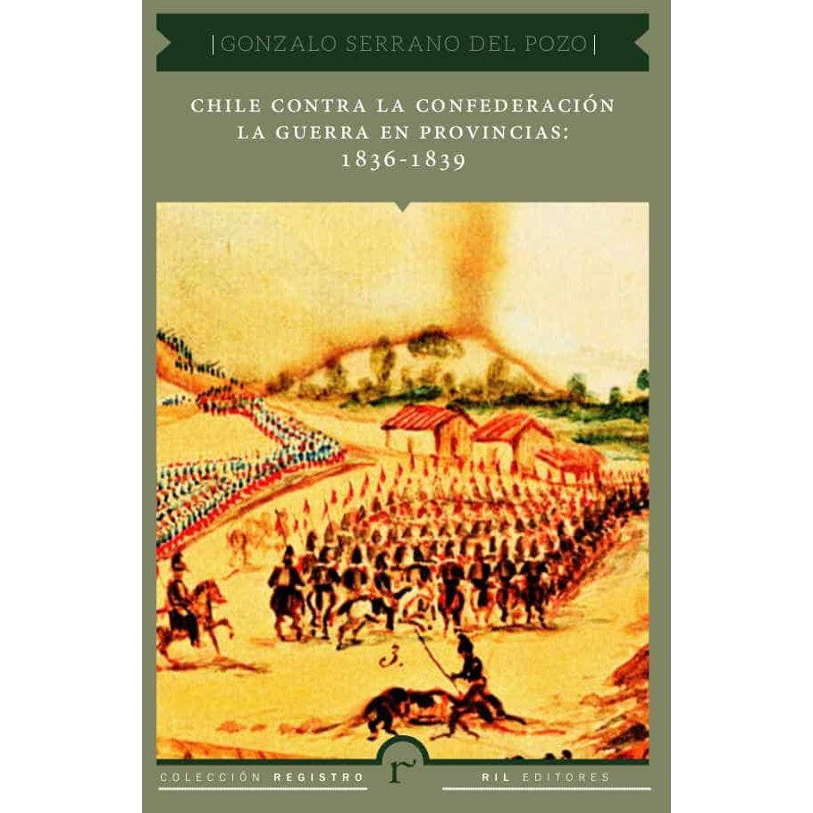 CHILE CONTRA LA CONFEDERACION LA GUERRA EN PROVINCIAS: 1836-1839