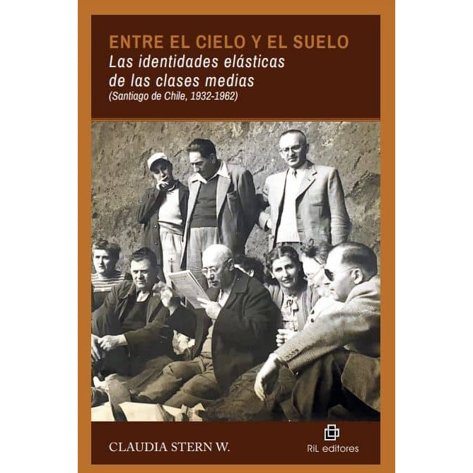 ENTRE EL CIELO Y EL SUELO LAS IDENTIDADES ELASTICAS DE LAS CLASES MEDIAS (STGO 1932-1962)