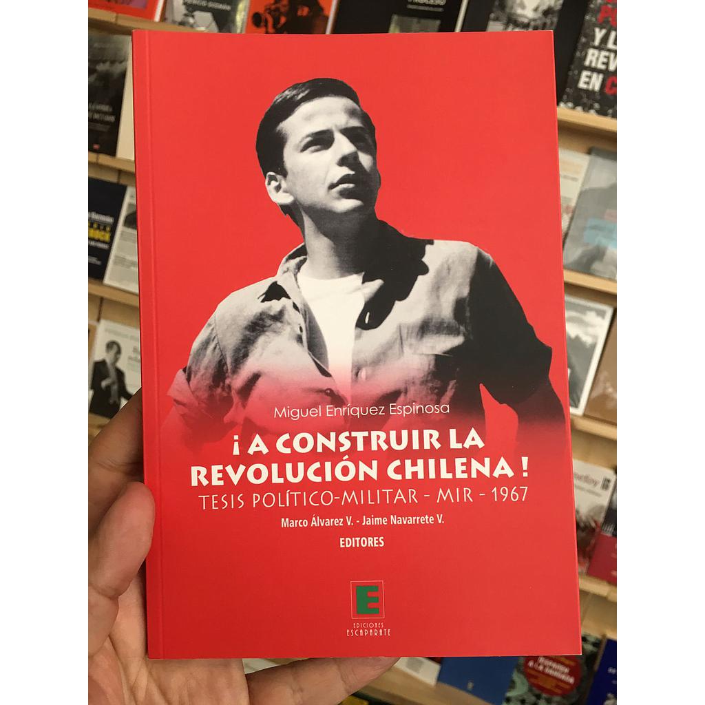 ¡A CONSTRUIR LA REVOLUCION CHILENA!