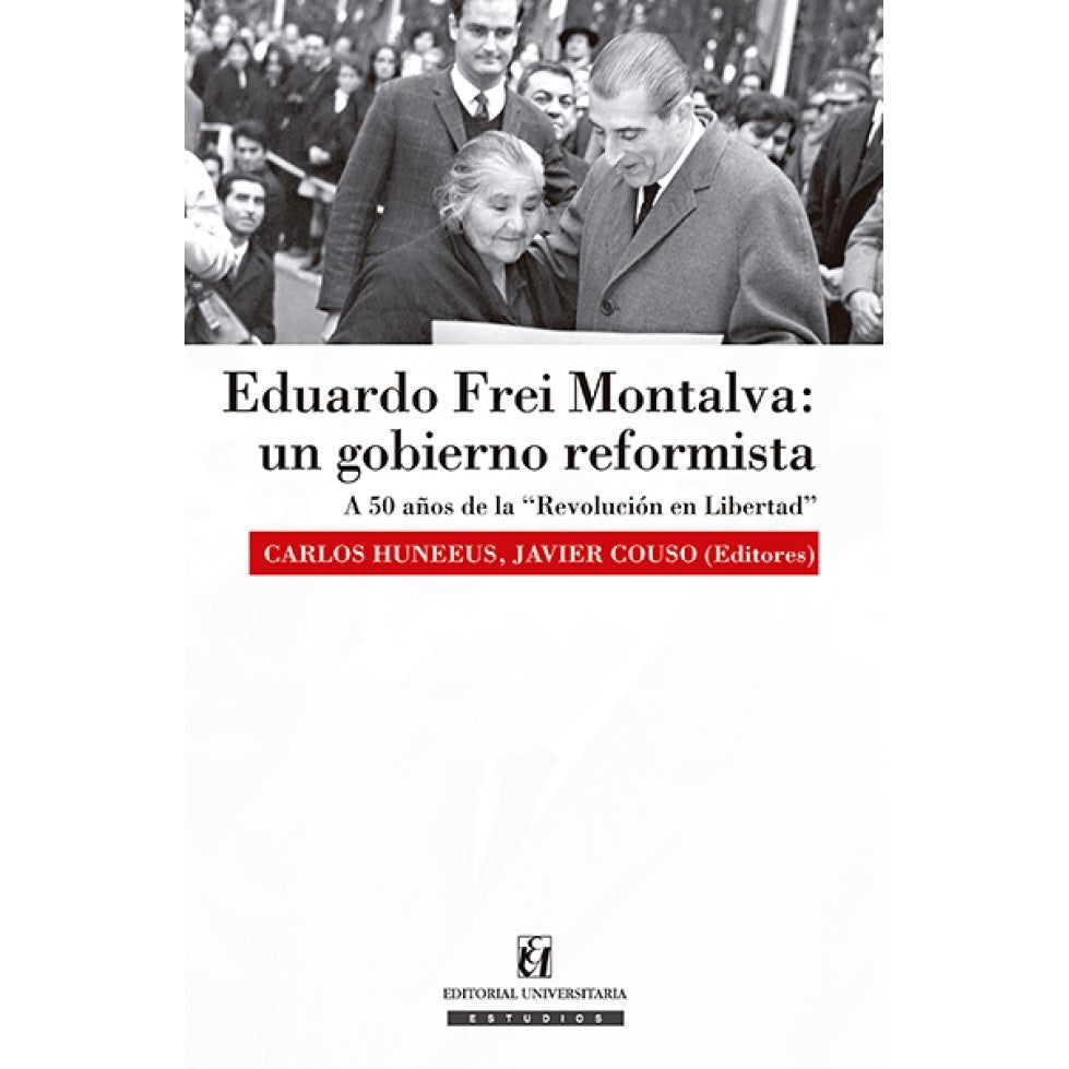 EDUARDO FREI MONTALVA: UN GOBIERNO REFORMISTA