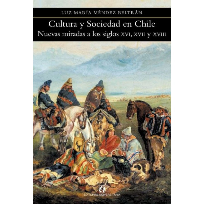 CULTURA Y SOCIEDAD EN CHILE. NUEVAS MIRADAS A LOS SIGLOS XVI, XVII Y XVIII