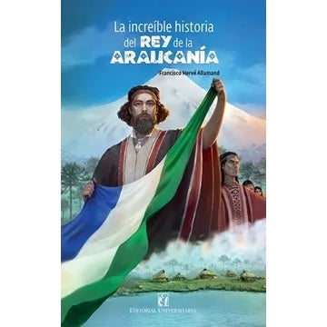 LA INCREIBLE HISTORIA DEL REY DE LA ARAUCANIA