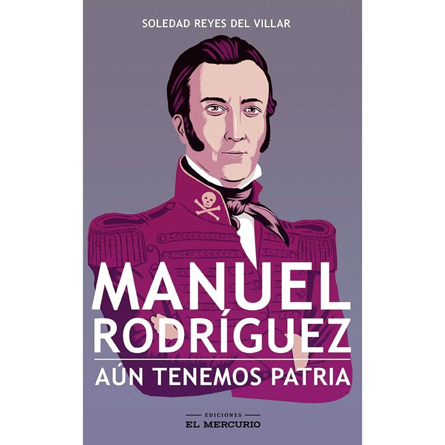 MANUEL RODRIGUEZ, AUN TENEMOS PATRIA