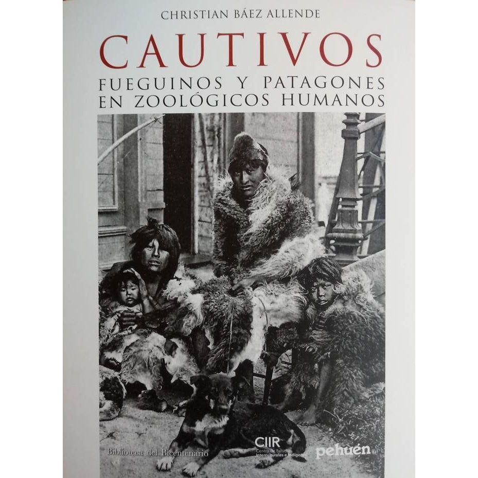 CAUTIVOS. FUEGUINOS Y PATAGONES EN ZOOLOGICOS HUMANOS (PEHUEN) - CHRISTIAN BAEZ | LIBRO