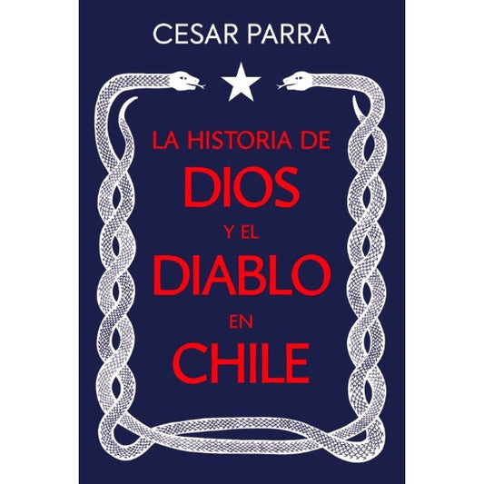 LA HISTORIA DE DIOS Y EL DIABLO EN CHILE - CESAR PARRA | LIBRO
