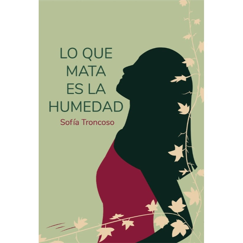LO QUE MATA ES LA HUMEDAD - SOFIA TRONCOSO | LIBRO
