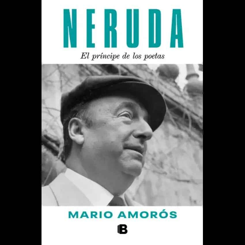 NERUDA EL PRINCIPE DE LOS POETAS - MARIO AMORÓS | LIBRO