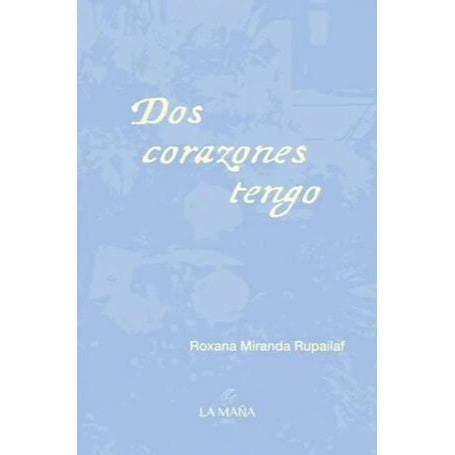 DOS CORAZONES TENGO - ROXANA MIRANDA RUPILAF | LIBRO