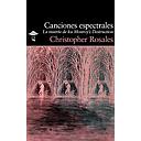 CANCIONES ESPECTRALES - CHRISTOPHER ROSALES | LIBRO