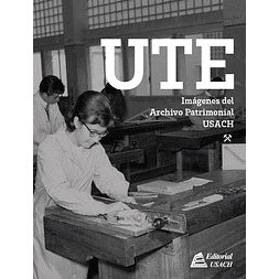 UTE IMAGENES DEL ARCHIVO PATRIMONIAL USACH