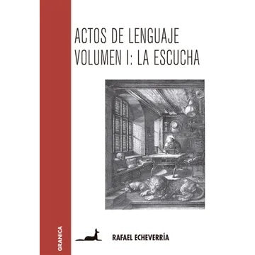 ACTOS DE LENGUAJE VOLUMEN I: LA ESCUCHA