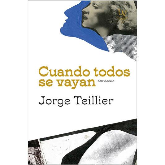CUANDO TODOS SE VAYAN. ANTOLOGÍA JORGE TEILLIER