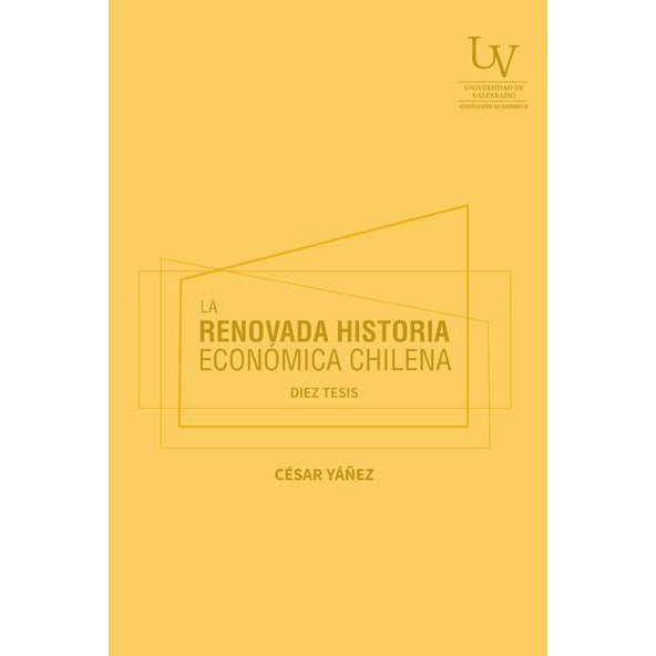 LA RENOVADA HISTORIA ECONOMICA CHILENA. DIEZ TESIS