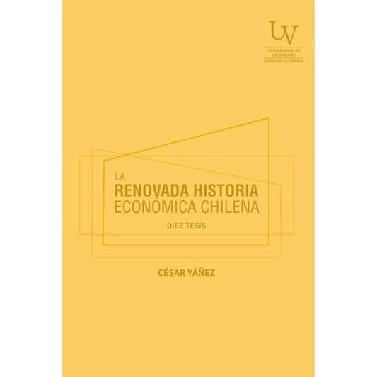 LA RENOVADA HISTORIA ECONOMICA CHILENA. DIEZ TESIS