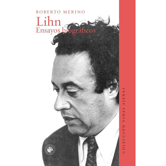LIHN. ENSAYOS BIOGRAFICOS (COLECCION VIDAS AJENAS)